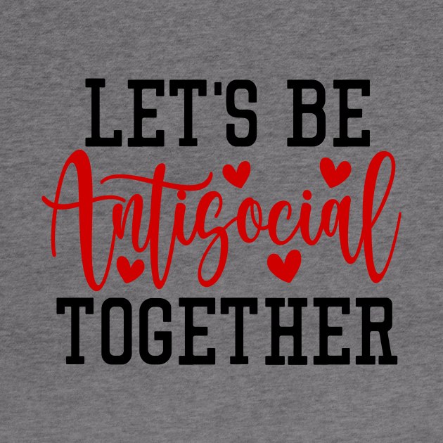 Let's Be Antisocial Together by CreativeDesignStore